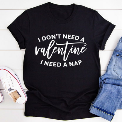 I Don't Need A Valentine T-Shirt