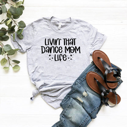 Livin That Dance Mom Life Shirt